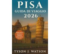 Guida di viaggio di pisa 2026: Esplora le gemme nascoste della Toscana, la cucina locale, le gite di un giorno e le esperienze culturali con i consigli degli esperti per ogni viaggiatore