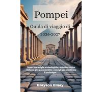 Guida di viaggio di Pompei 2026-2027: Scopri meraviglie archeologiche, autentica cucina italiana, gite panoramiche e consigli per pianificare il tuo budget