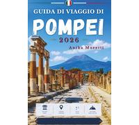 GUIDA DI VIAGGIO DI POMPEI 2026: Scopri la storia antica, i tesori nascosti, la cucina locale e le principali attrazioni