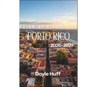 Guida di viaggio di Porto Rico 2026-2027: Alla scoperta di San Juan, della foresta pluviale di El Yunque e delle baie bioluminescenti, con i consigli ... gente del posto e itinerari giorno per giorno