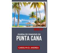 Guida di Viaggio di Punta Cana 2026/27: Esplora la Repubblica Dominicana con cosa fare, dove alloggiare, come pianificare budget, approfondimenti locali, mappe e itinerari semplici