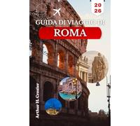 GUIDA DI VIAGGIO DI ROMA 2026: Organizza giornate efficienti tra rovine antiche, musei religiosi, le vie Trastevere e facili gite un giorno