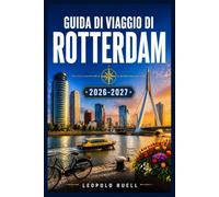 GUIDA DI VIAGGIO DI ROTTERDAM 2026-2027: Scopri l'architettura moderna, i mercati locali e la cultura portuale.