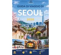 GUIDA DI VIAGGIO DI SEOUL 2026: Dove antichi palazzi sussurrano e notti al neon raccontano le loro storie