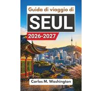 Guida di viaggio di Seul 2026-2027: Organizza una piacevole vacanza nella capitale sudcoreana tra palazzi, quartieri, cucina, mercati, escursioni giornaliere, trasporti e consigli locali
