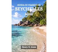GUIDA DI VIAGGIO DI SEYCHELLES 2026: Il tuo compagno ideale per una pianificazione intelligente e una visione locale