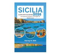 GUIDA DI VIAGGIO DI SICILIA 2026: Un mondo di contrasti e meraviglie nel Mediterraneo
