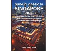 GUIDA DI VIAGGIO DI SINGAPORE 2026 (A COLORI): Luoghi da non perdere, i migliori ristoranti, consigli di viaggio e approfondimenti locali per ogni visitatore (Explorer’s Travel Guides)