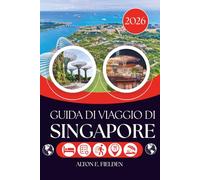 GUIDA DI VIAGGIO DI SINGAPORE 2026: La città oltre lo skyline e la vita al suo interno