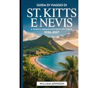 Guida di viaggio di St. Kitts e Nevis 2026-2027: Il segreto meglio custodito dei Caraibi: Scopri la Fortezza di Brimstone Hill, la spiaggia di Pinney, ... Panoramica di St. Kitts e il Picco Nevis