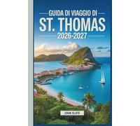 Guida di viaggio di St. Thomas 2026-2027: Dove i Caraibi incontrano il suolo americano: scopri Magens Bay, Charlotte Amalie, Coral World, Fort Christian e le Isole Vergini Americane