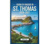 Guida di viaggio di St. Thomas 2026-2027: Dove i Caraibi incontrano il suolo americano: scopri Magens Bay, Charlotte Amalie, Coral World, Fort Christian e le Isole Vergini Americane