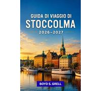 Guida di viaggio di Stoccolma 2026-2027: Nordico progettato Passeggiate di quartiere, gite di un giorno nell'arcipelago, tradizioni di mezza estate, ... pratica per la capitale svedese