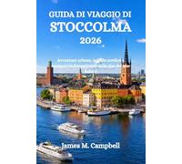 GUIDA DI VIAGGIO DI STOCCOLMA 2026: Avventure urbane, cultura nordica e momenti indimenticabili sulle rive del Mar Baltico
