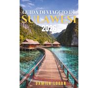 GUIDA DI VIAGGIO DI SULAWESI 2026: Itinerari autentici attraverso gli altopiani di Toraja, il Parco Marino di Bunaken, spiagge nascoste e centri culturali