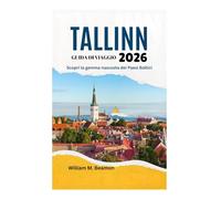 GUIDA DI VIAGGIO DI TALLINN 2026: Scopri la gemma nascosta dei Paesi Baltici