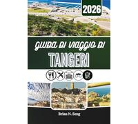 GUIDA DI VIAGGIO DI TANGERI 2026: Alla scoperta della cultura e della vita cittadina nell'estremo nord del Marocco