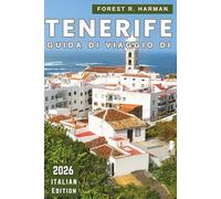 GUIDA DI VIAGGIO DI TENERIFE 2026: Spiagge, cibo locale, parchi naturali, città nascoste, percorsi sull'isola, festival, itinerari e consigli di sicurezza (Guide di viaggio con prospettiva locale)