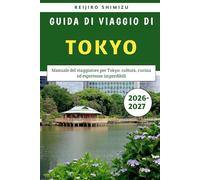 Guida Di Viaggio Di Tokyo 2026-2027: Manuale del viaggiatore per Tokyo: cultura, cucina ed esperienze imperdibili