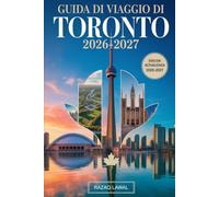 GUIDA DI VIAGGIO DI TORONTO 2026-2027: Guida per principianti alla CN Tower, Ripley's Aquarium of Canada, Royal Ontario Museum, Distillery District, ... e St. Lawrence Market con itinerari facili...