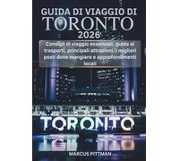 GUIDA DI VIAGGIO DI TORONTO 2026 (A COLORI): Consigli di viaggio essenziali, guida ai trasporti, principali attrazioni, i migliori posti dove mangiare ... locali (Explorer’s Travel Guides)