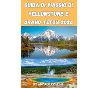 Guida di viaggio di Yellowstone e Grand Teton 2026: Guida 2 in 1 ai parchi nazionali per chi li visita per la prima volta: le migliori ... budget limitato e itinerari facili da 1 a 14