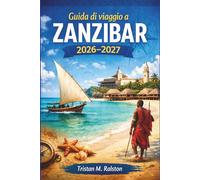 Guida di viaggio di Zanzibar 2026-2027: Dove alloggiare, cosa mangiare e cosa visitare nell'isola delle spezie della Tanzania.