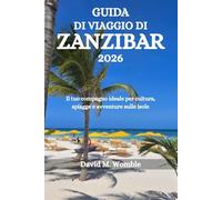 GUIDA DI VIAGGIO DI ZANZIBAR 2026: Il tuo compagno ideale per cultura, spiagge e avventure sulle isole