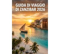 GUIDA DI VIAGGIO DI ZANZIBAR 2026: Suggerimenti per le migliori spiagge, resort, attrazioni di Stone Town, viaggi low cost, mercati alimentari, snorkeling ed esperienze sulle isole nascoste