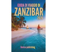 GUIDA DI VIAGGIO DI ZANZIBAR 2026: Un viaggio nell'isola che fonde i sogni dell'oceano con la storia vivente