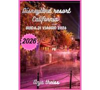 Guida di Viaggio Disneyland Resort California 2026