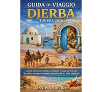 GUIDA DI VIAGGIO DJERBA TUNISIA 2026: GEMME NASCOSTE, CULTURA, ITINERARI, SPIAGGE, AVVENTURE NEL SAHARA E CONSIGLI ECONOMICI PER I VISITATORI ALLA PRIMA ESPERIENZA