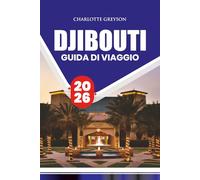 GUIDA DI VIAGGIO DJIBOUTI 2026: Itinerari dettagliati, approfondimenti culturali, gemme nascoste, festival, consigli per lo shopping e suggerimenti essenziali sulla sicurezza per un viaggio memorabile