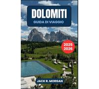 Guida di Viaggio Dolomiti 2025-2026: Esplora sentieri panoramici, villaggi incantevoli e una cucina eccezionale con consigli di viaggio di esperti