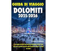 GUIDA DI VIAGGIO DOLOMITI 2025-2026: La tua guida definitiva alle maestose Alpi italiane: sentieri epici, piste da sci, gemme culturali, approfondimenti olimpici e consigli da insider