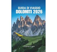 GUIDA DI VIAGGIO DOLOMITI 2026: Alla scoperta delle gemme nascoste tra le maestose vette italiane