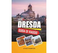 GUIDA DI VIAGGIO DRESDA 2026: Architettura Barocca, Frauenkirche, Passeggiate sul fiume Elba, Musei d'Arte e Città Storica