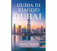 Guida di Viaggio Dubai 2026: Una porta d'accesso all'avventura negli Emirati Arabi Uniti