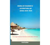 Guida di viaggio e avventura ad Aruba 2025-2026: Il mio viaggio attraverso l'isola del sole, della sabbia e dell'anima