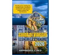 GUIDA DI VIAGGIO ECONOMICA A PANAMA 2026: Pianificazione intelligente, consigli locali e avventure convenienti tra due oceani