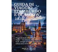 GUIDA DI VIAGGIO EDIMBURGO E GLASGOW 2026: Viaggia in modo più intelligente,esplora meglio con itinerari efficienti,segreti locali,consigli sul budget e una scoperta urbana senza stress con 150 fatti