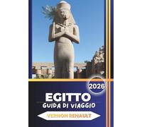 GUIDA DI VIAGGIO EGITTO 2026: Pianificatore di vacanze definitivo per piramidi, crociere sul Nilo, antichi templi e avventure turistiche di punta