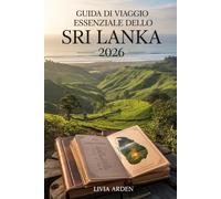 GUIDA DI VIAGGIO ESSENZIALE DELLO SRI LANKA 2026: Scopri città, spiagge, natura e cultura con itinerari, mappe e consigli locali