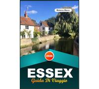 GUIDA DI VIAGGIO ESSEX 2026: Esplora il fascino costiero dell'Inghilterra con città costiere, passeggiate in campagna, villaggi storici, giardini e consigli di viaggio
