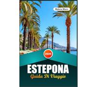 GUIDA DI VIAGGIO ESTEPONA 2026: Scopri murales artistici, spiagge sabbiose e il fascino autentico della gemma nascosta dell'Andalusia