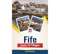 GUIDA DI VIAGGIO FIFE 2026: Scopri il regno costiero della Scozia con St Andrews, villaggi di pescatori, rovine di castelli, golf, sentieri escursionistici e consigli locali