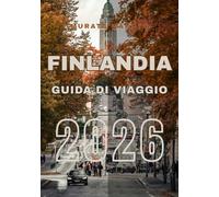 Guida di Viaggio Finlandia 2026: Esplora, Vivi e Goditi la Finlandia: La Guida di Viaggio Definitiva 2026 (Finland Travel Guide 2026)