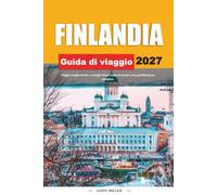 GUIDA DI VIAGGIO FINLANDIA 2027: Viaggia meglio con consigli chiari, scoperte locali e una pianificazione semplice
