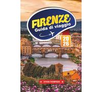 GUIDA DI VIAGGIO FIRENZE 2026: Passeggia tra capolavori rinascimentali, sapori toscani e fascino italiano senza tempo
