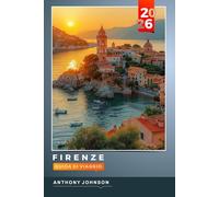 GUIDA DI VIAGGIO FIRENZE 2026: Scopri gemme nascoste, monumenti storici, consigli di viaggio ed esperienze di vacanza indimenticabiliAnthonyy